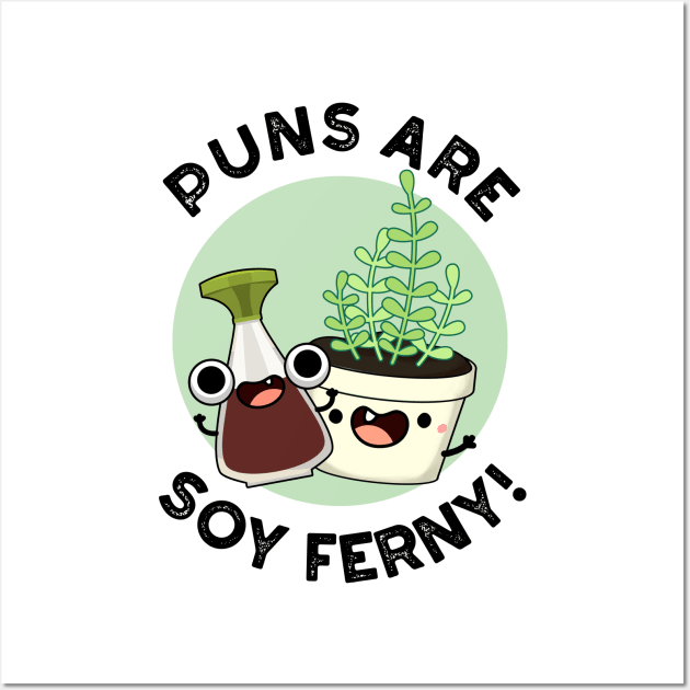 Puns Are Soy Ferny Funny Soy Sauce Plant Pun Wall Art by punnybone